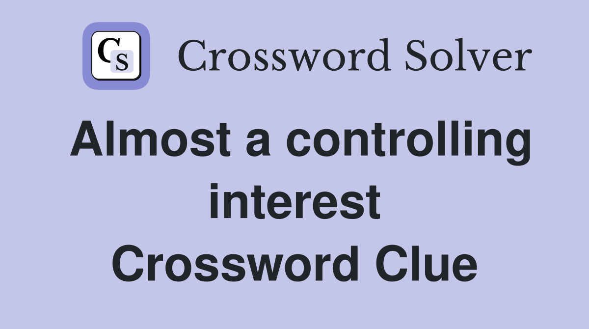 Almost a controlling interest Crossword Clue