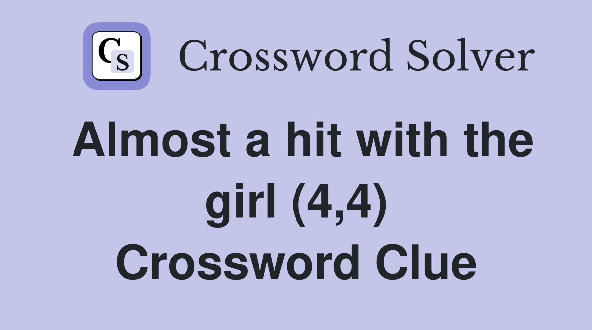 Almost a hit with the girl (4,4) Crossword Clue