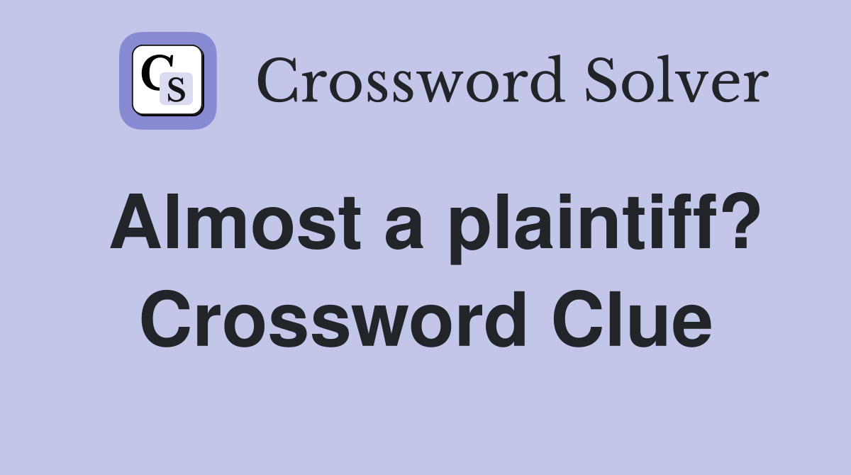 Almost a plaintiff? Crossword Clue
