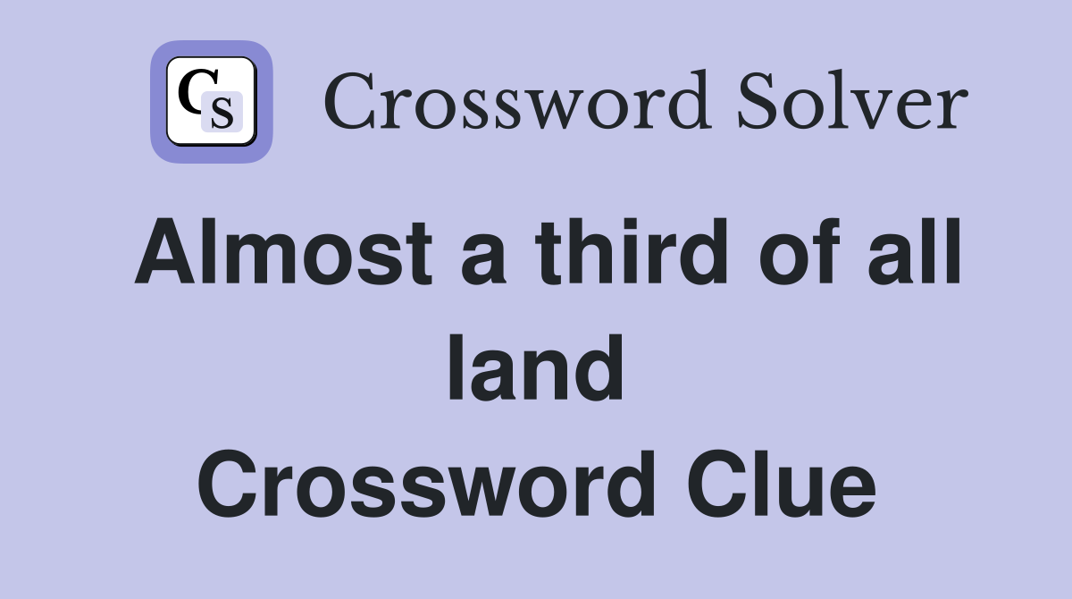 Almost a third of all land Crossword Clue
