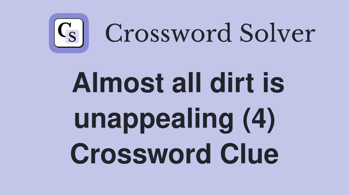 Almost all dirt is unappealing (4) Crossword Clue