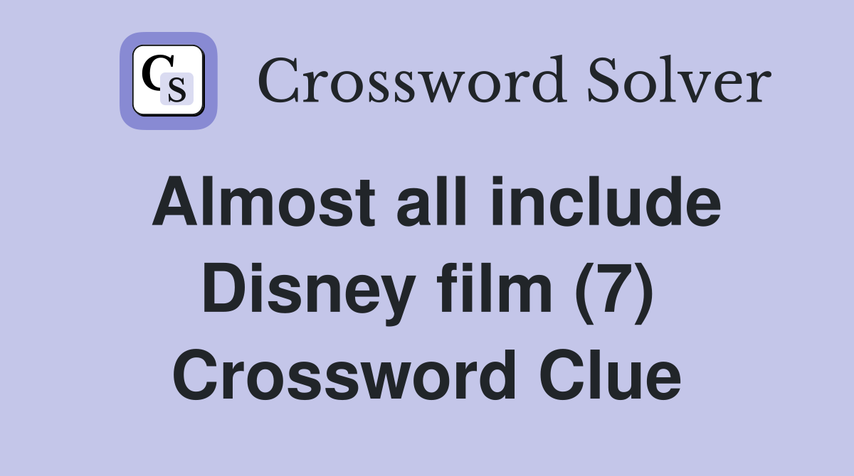 Almost all include Disney film (7) Crossword Clue