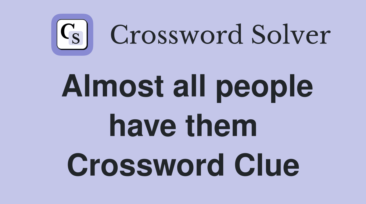 Almost all people have them Crossword Clue