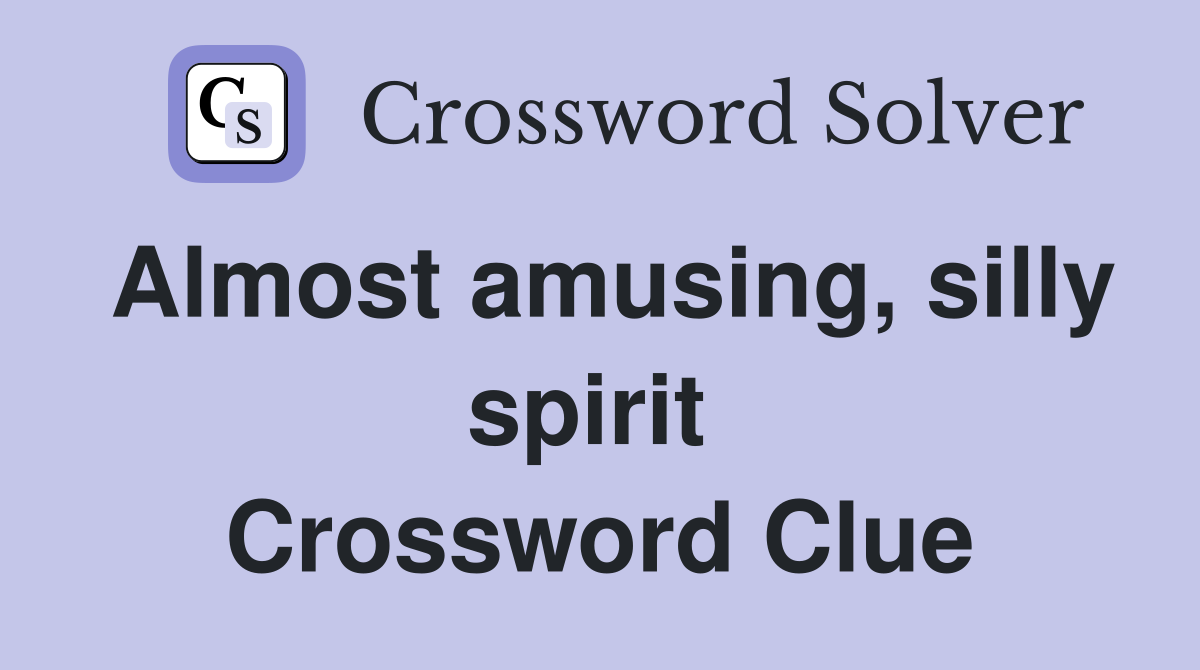 Almost amusing, silly spirit  Crossword Clue