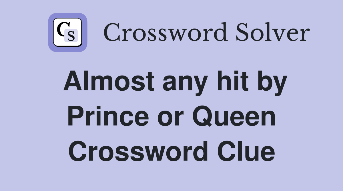 Almost any hit by Prince or Queen Crossword Clue