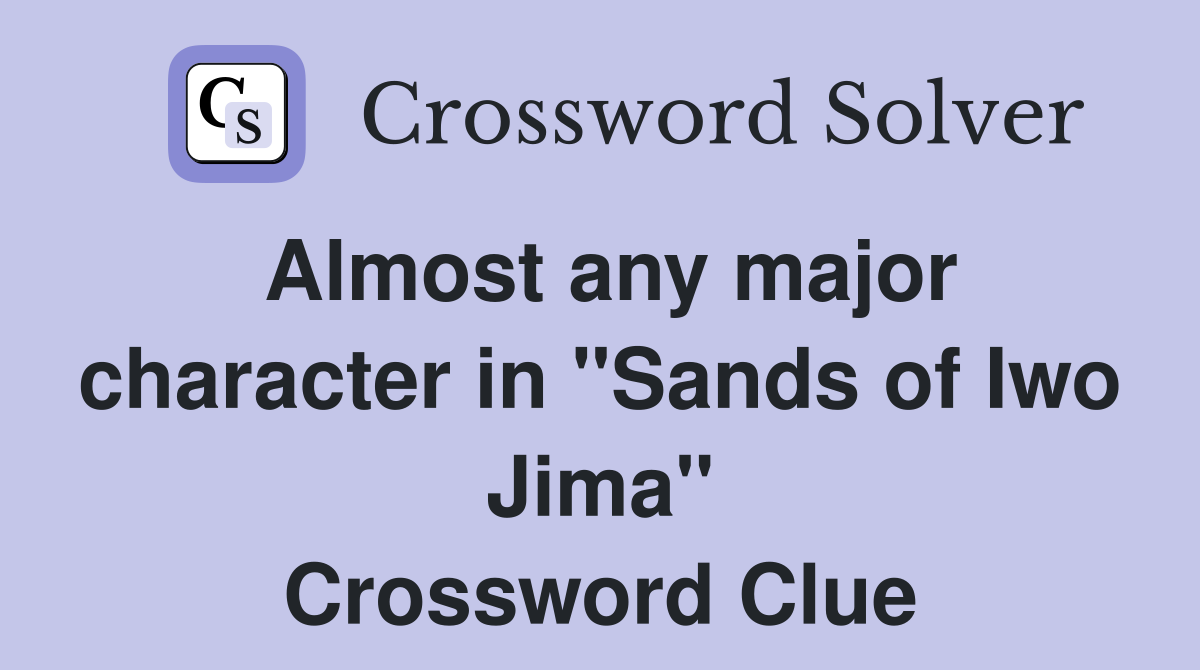Almost any major character in "Sands of Iwo Jima" Crossword Clue