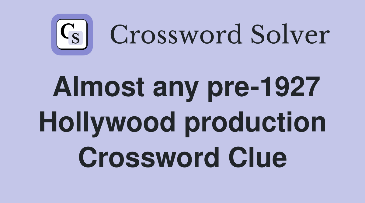 Almost any pre-1927 Hollywood production Crossword Clue