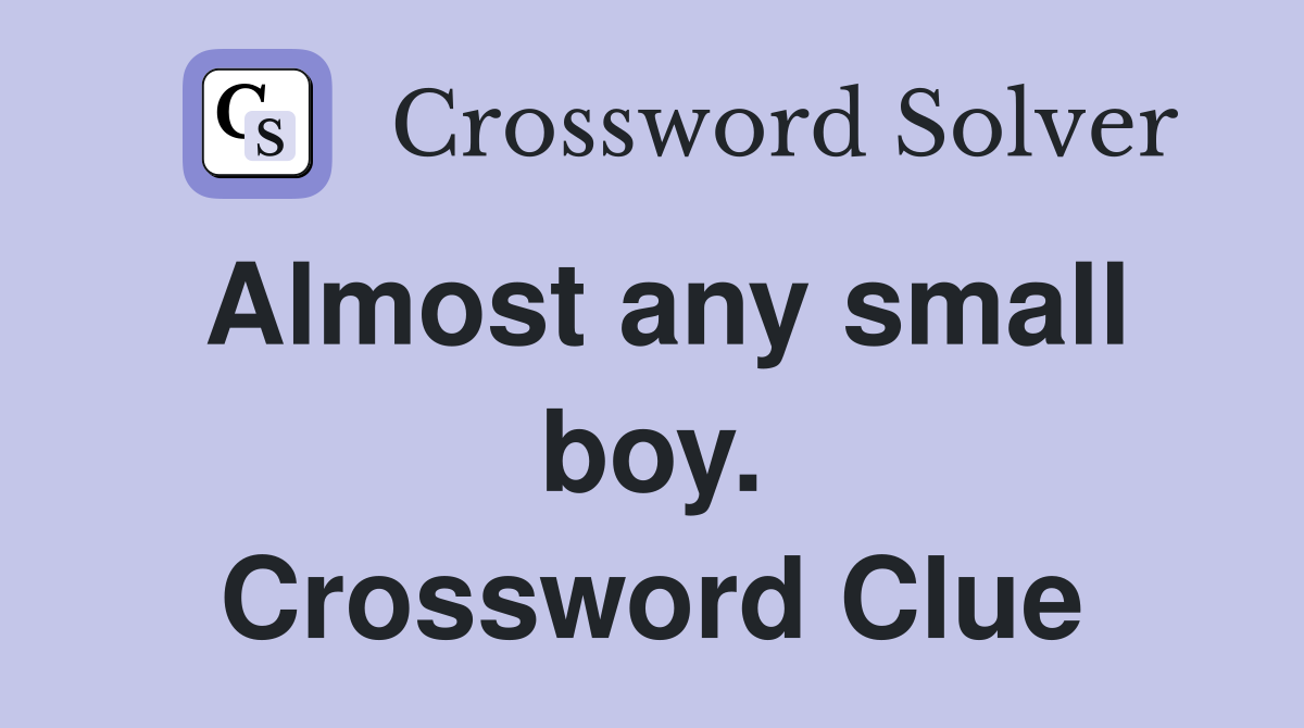 Almost any small boy. Crossword Clue