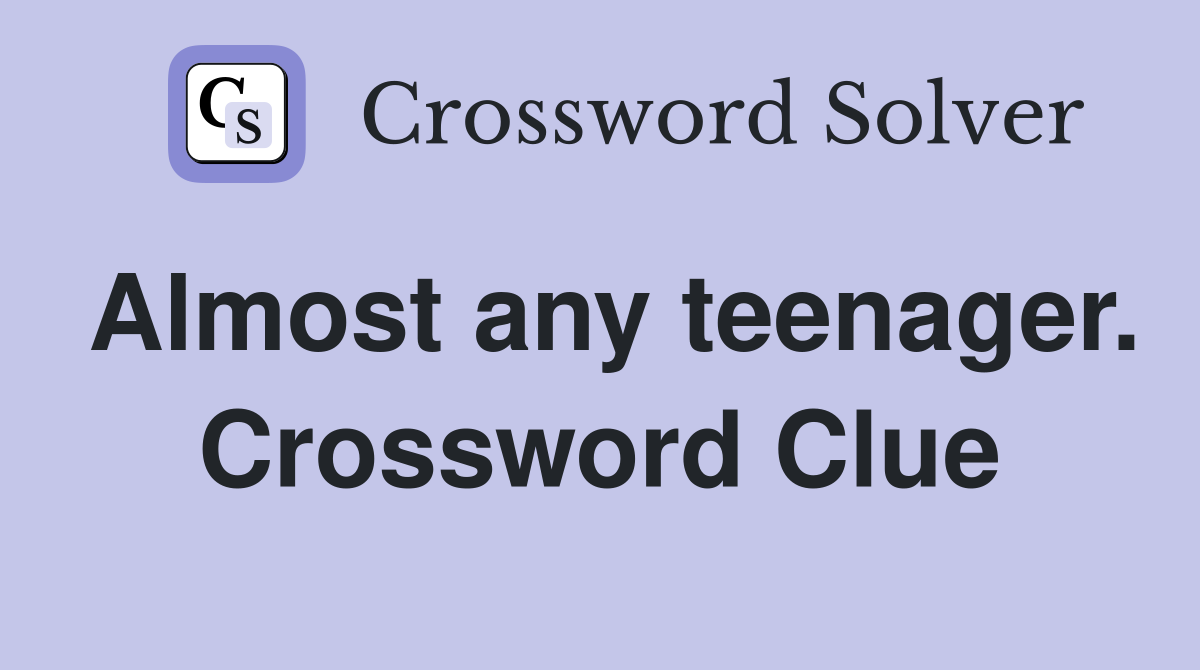 Almost any teenager. Crossword Clue