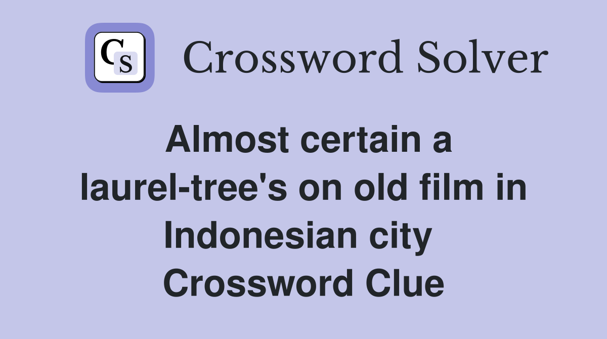Almost certain a laurel-tree's on old film in Indonesian city  Crossword Clue