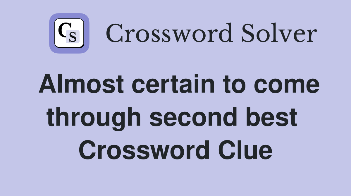Almost certain to come through second best  Crossword Clue