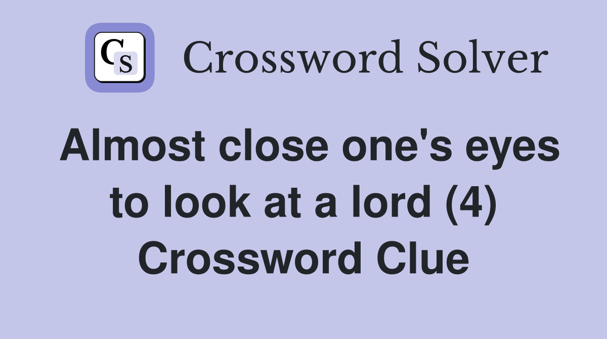 Almost close one's eyes to look at a lord (4) Crossword Clue