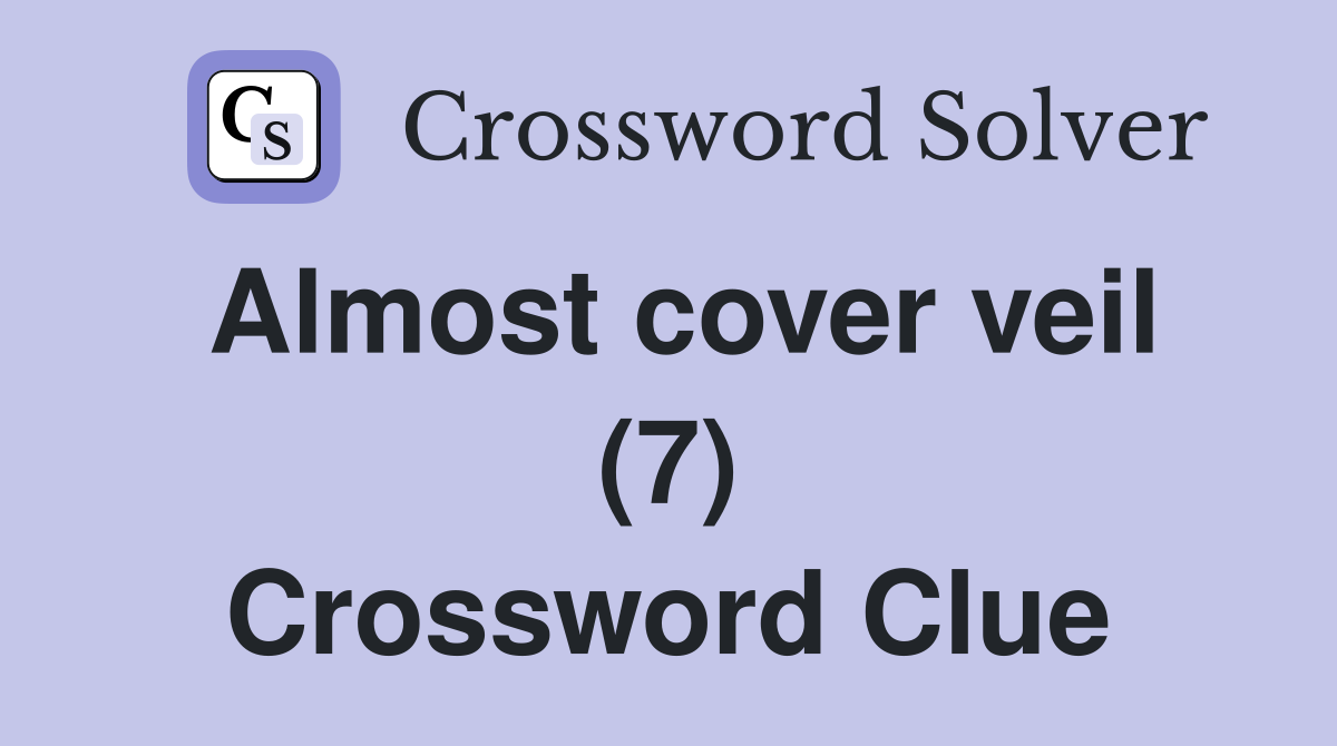 Almost cover veil (7) Crossword Clue