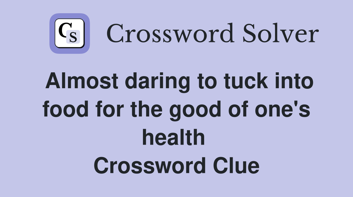 Almost daring to tuck into food for the good of one's health  Crossword Clue