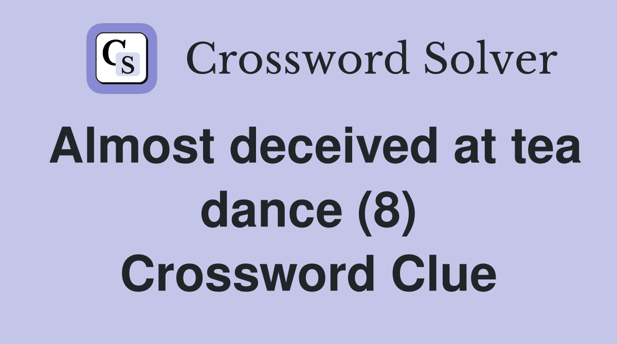 Almost deceived at tea dance (8) Crossword Clue