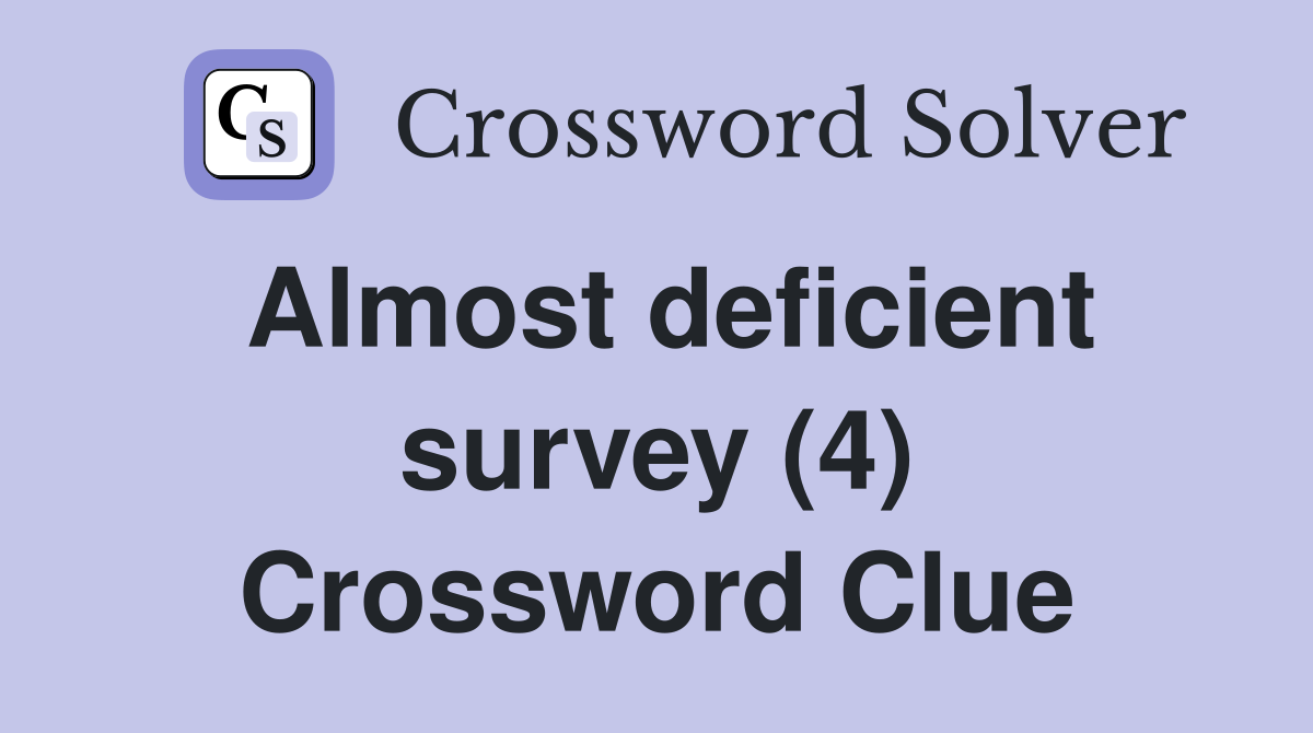 Almost deficient survey (4) Crossword Clue