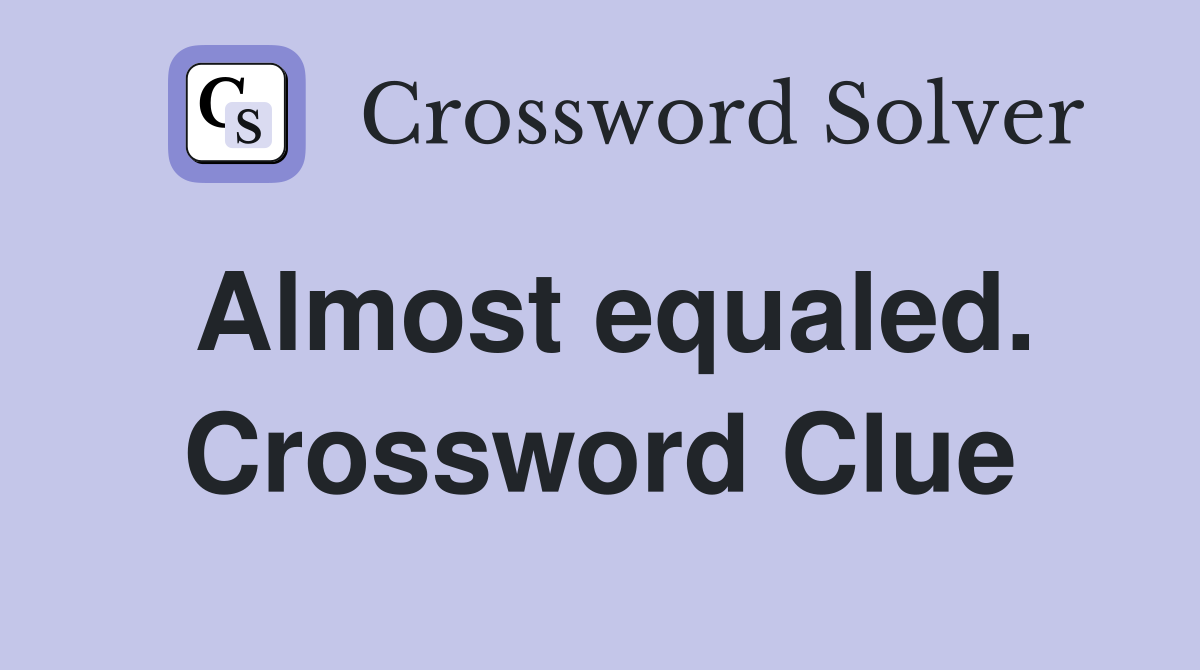 Almost equaled. Crossword Clue