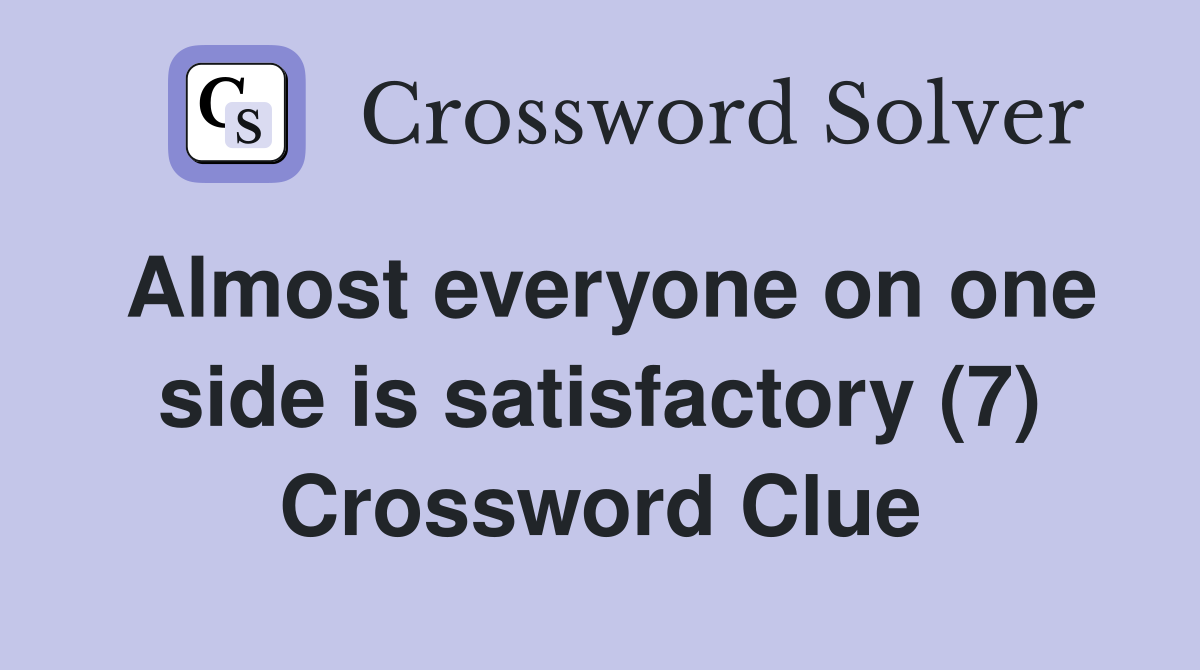 Almost everyone on one side is satisfactory (7) Crossword Clue