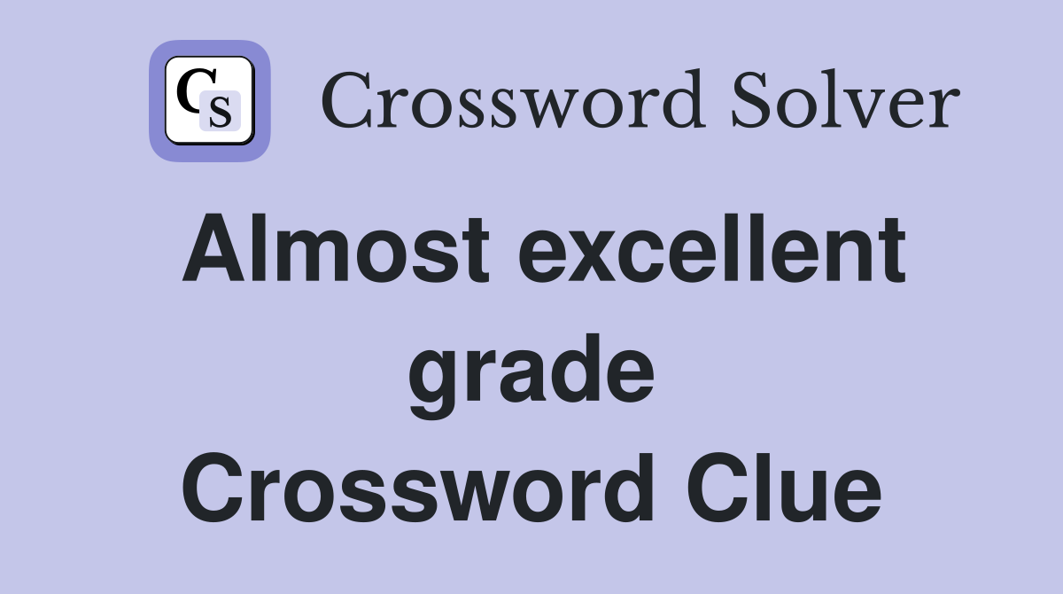 Almost excellent grade Crossword Clue
