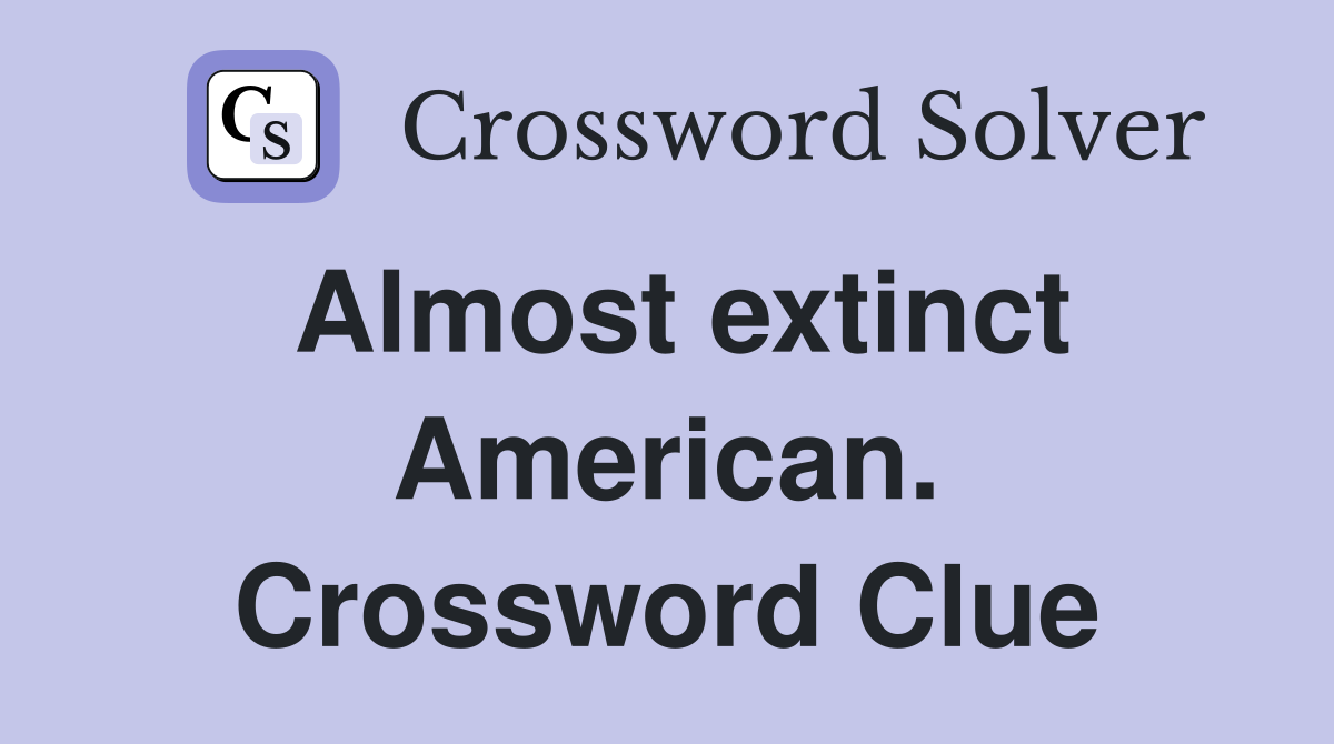 Almost extinct American. Crossword Clue