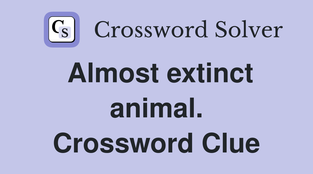 Almost extinct animal. Crossword Clue