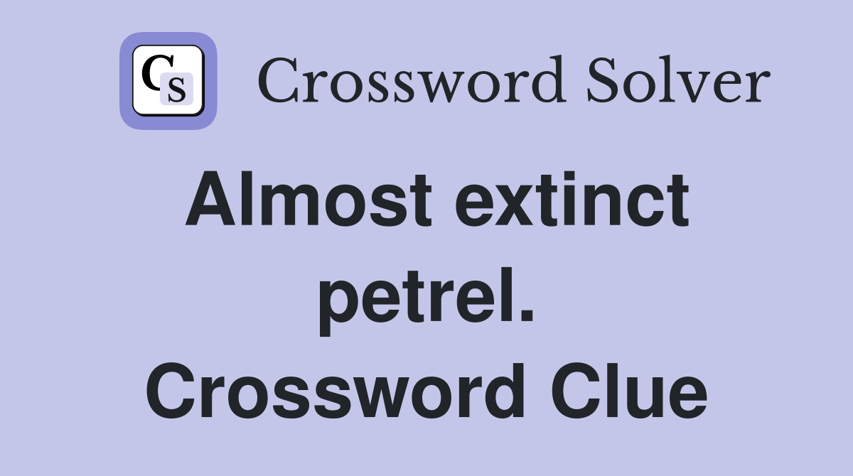 Almost extinct petrel. Crossword Clue