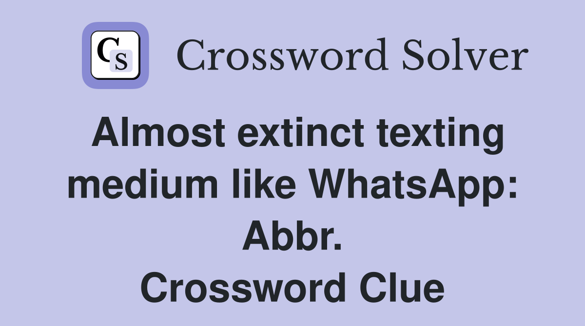 Almost extinct texting medium like WhatsApp: Abbr. Crossword Clue