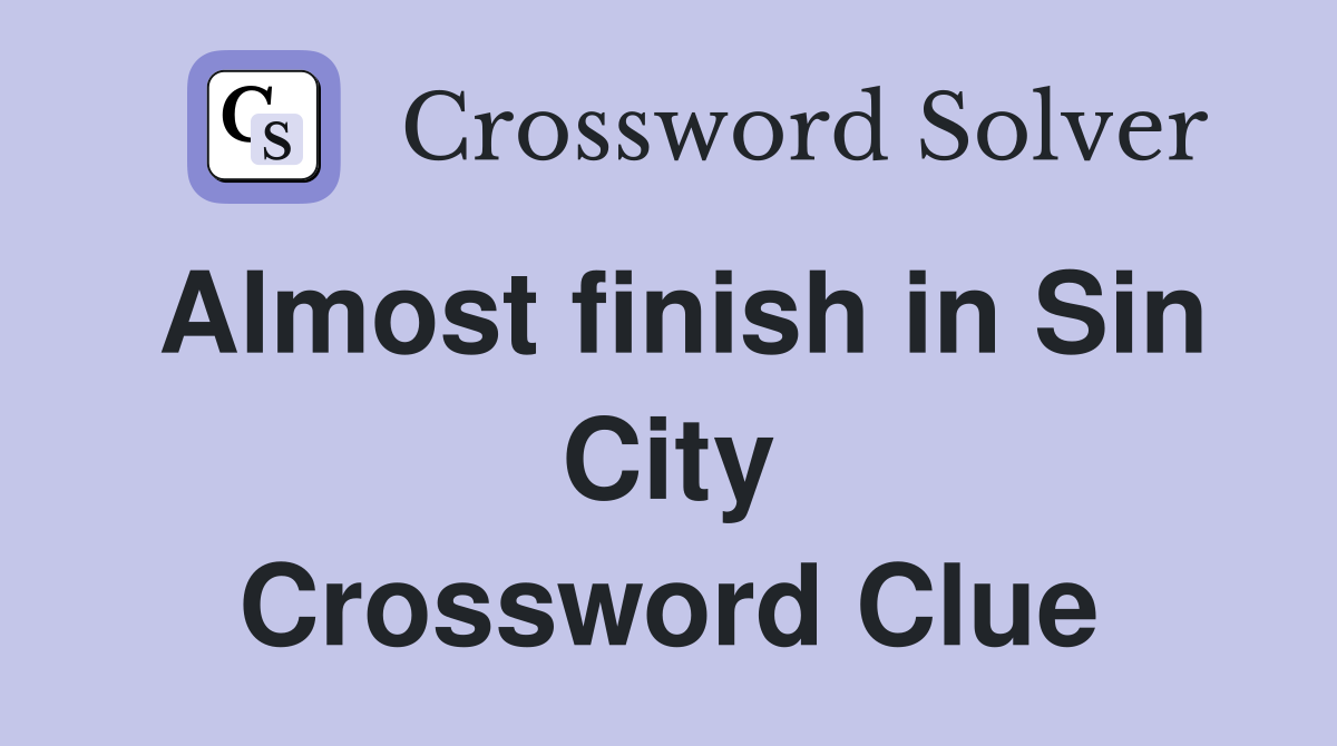Almost finish in Sin City Crossword Clue