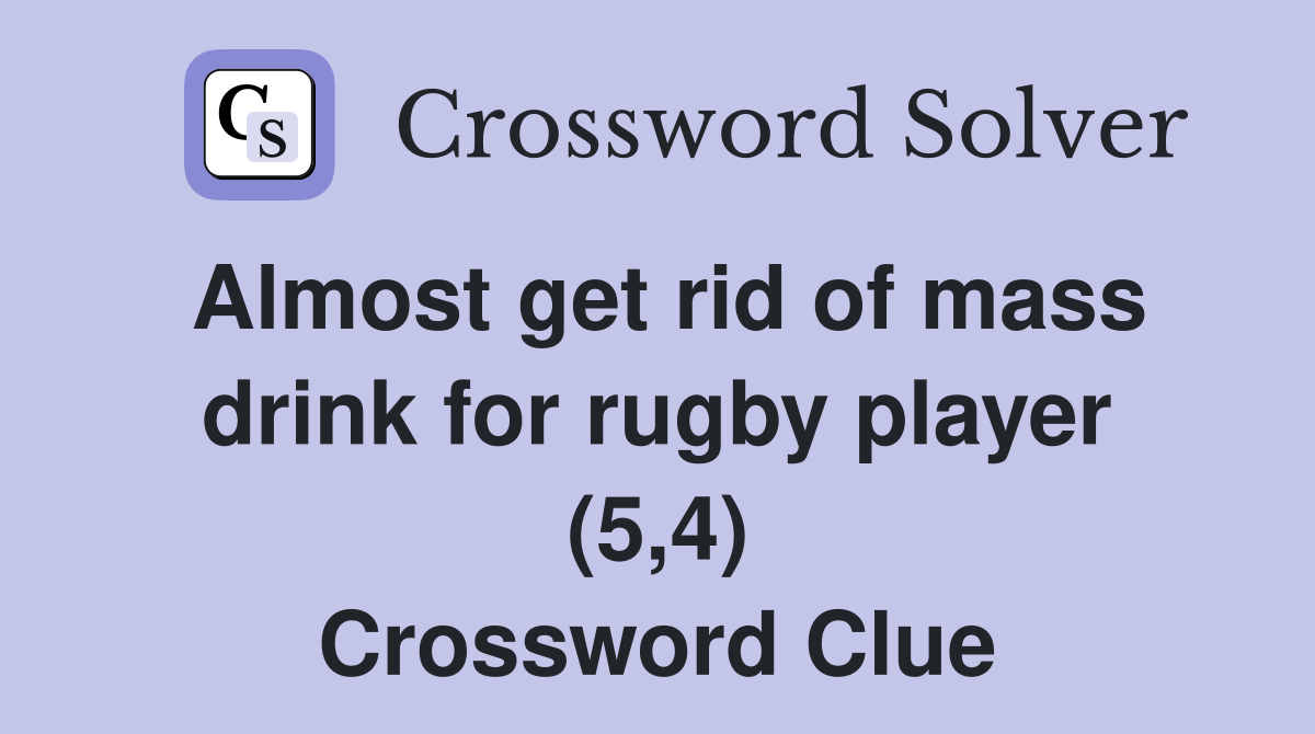 Almost get rid of mass drink for rugby player (5,4) Crossword Clue