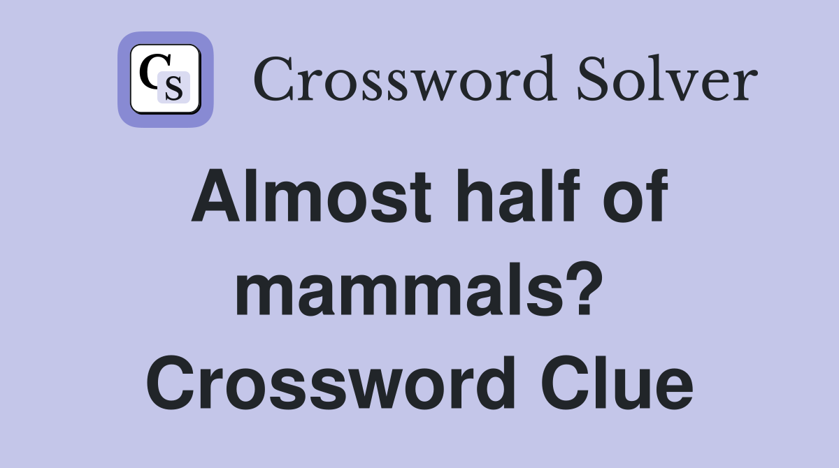 Almost half of mammals? Crossword Clue