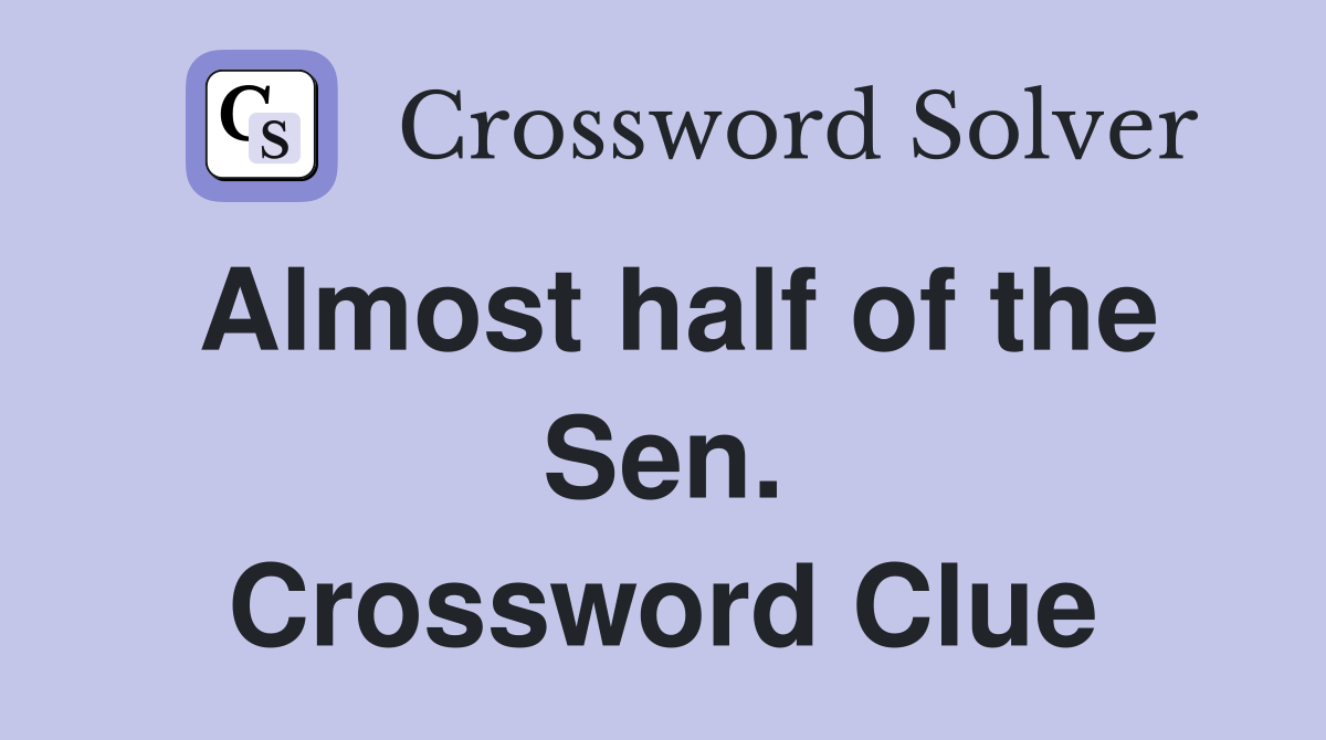 Almost half of the Sen. Crossword Clue