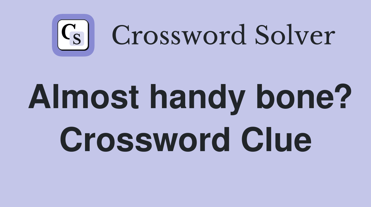 Almost handy bone? Crossword Clue