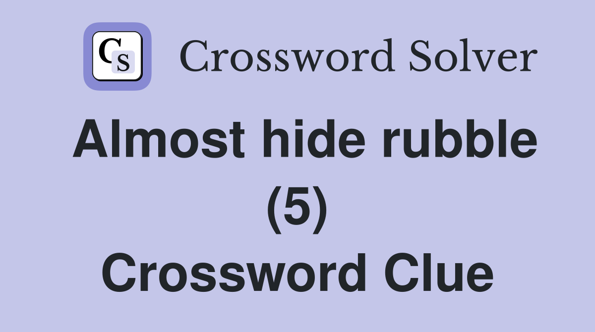 Almost hide rubble (5) Crossword Clue