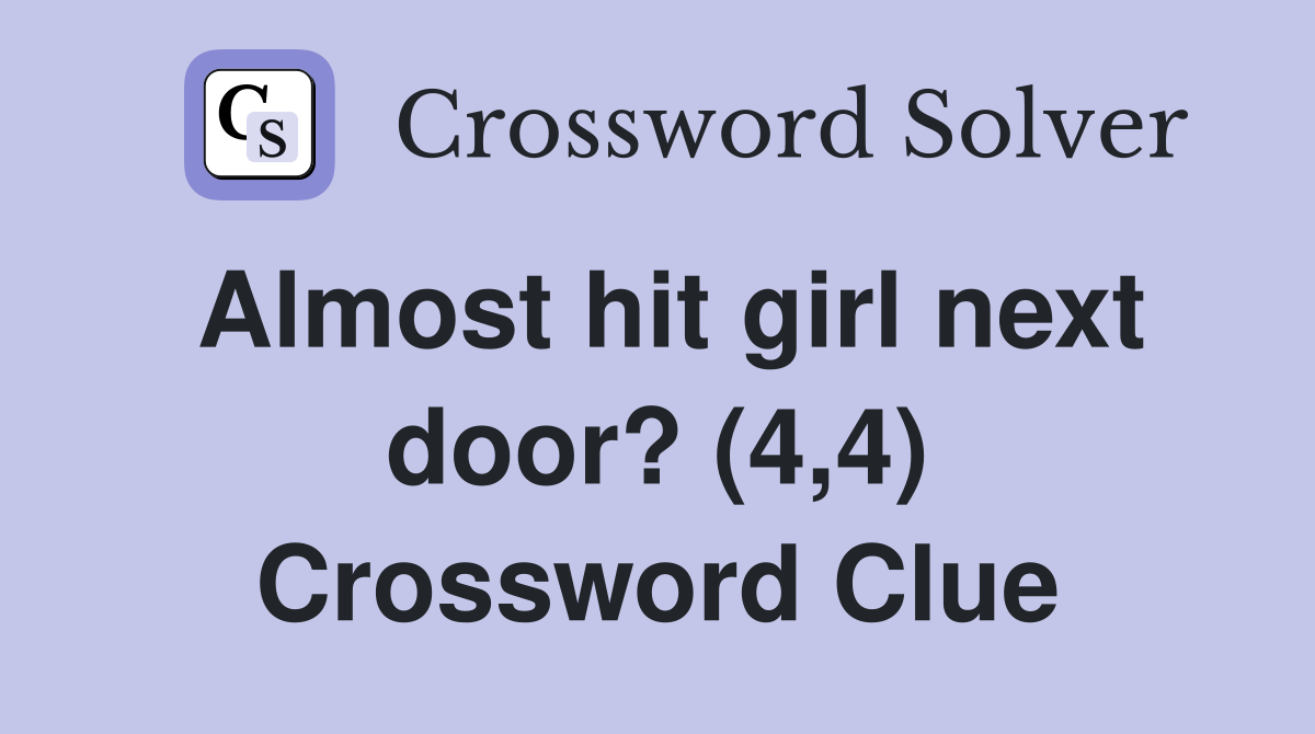 Almost hit girl next door? (4,4) Crossword Clue