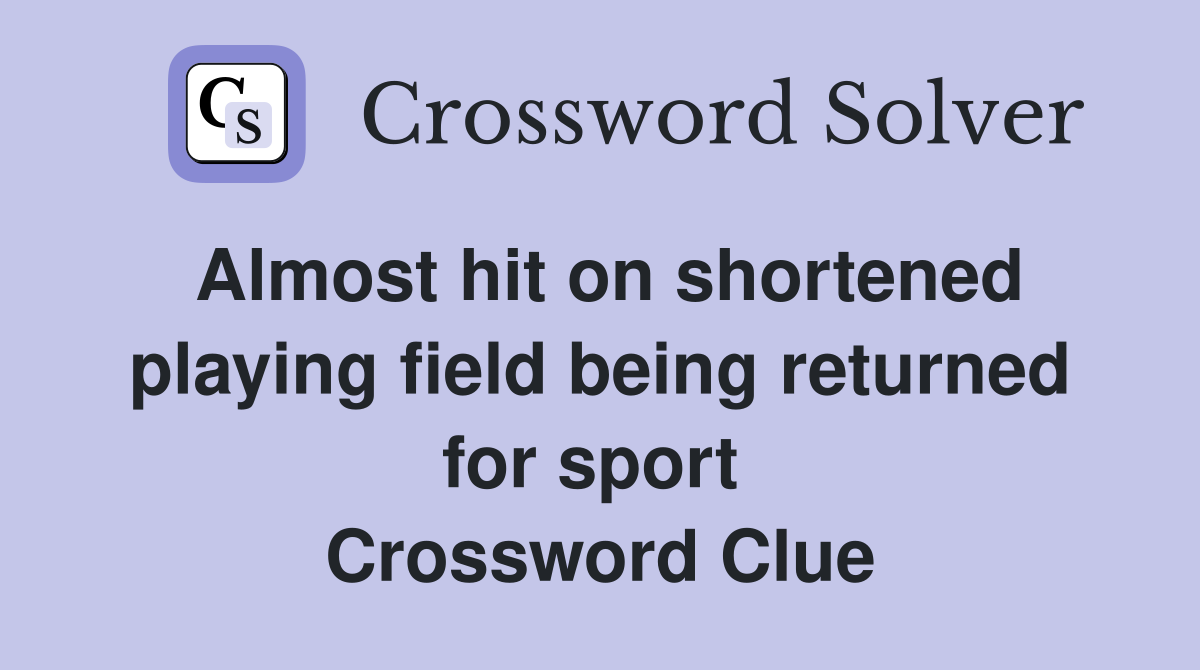 Almost hit on shortened playing field being returned for sport  Crossword Clue