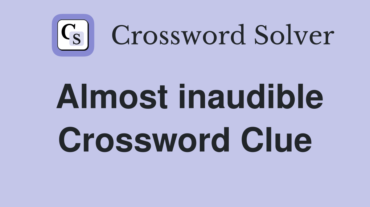 Almost inaudible Crossword Clue