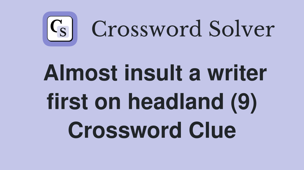 Almost insult a writer first on headland (9) Crossword Clue