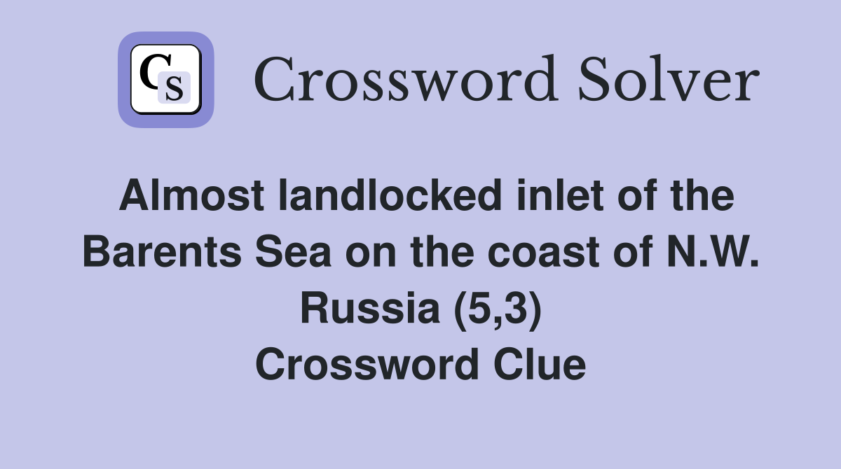 Almost landlocked inlet of the Barents Sea on the coast of N.W. Russia (5,3) Crossword Clue