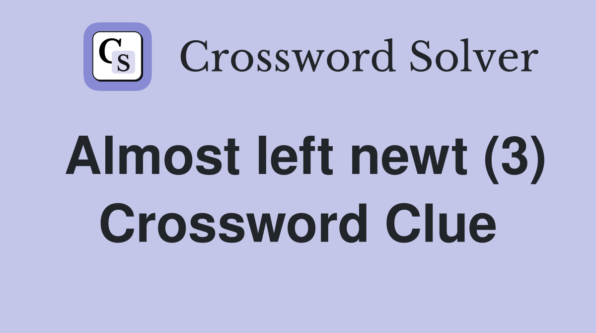 Almost left newt (3) Crossword Clue