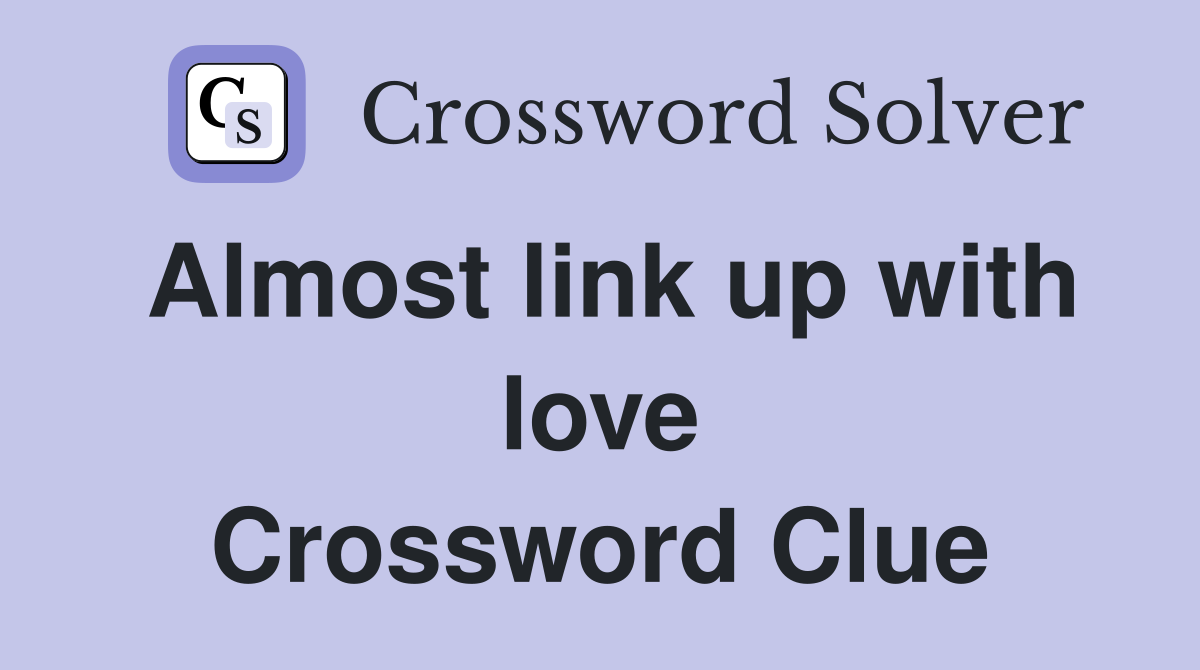 Almost link up with love Crossword Clue