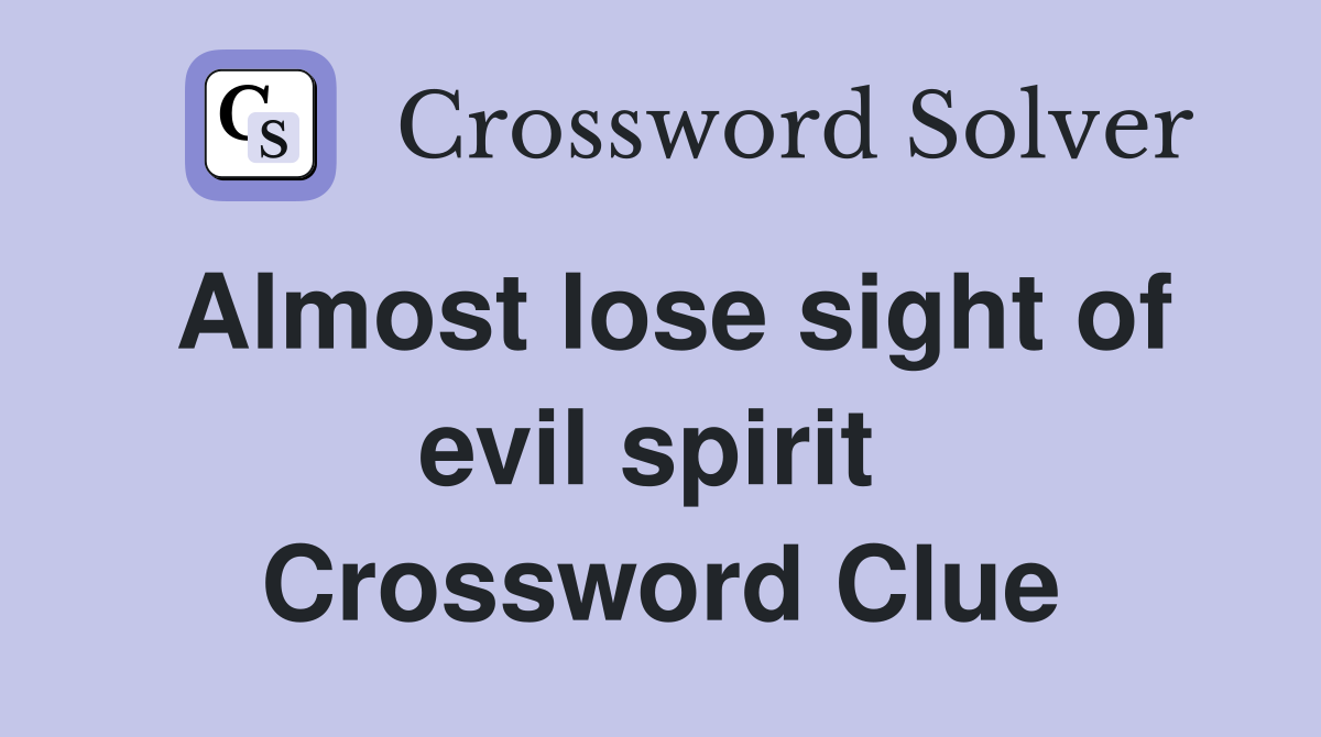 Almost lose sight of evil spirit  Crossword Clue