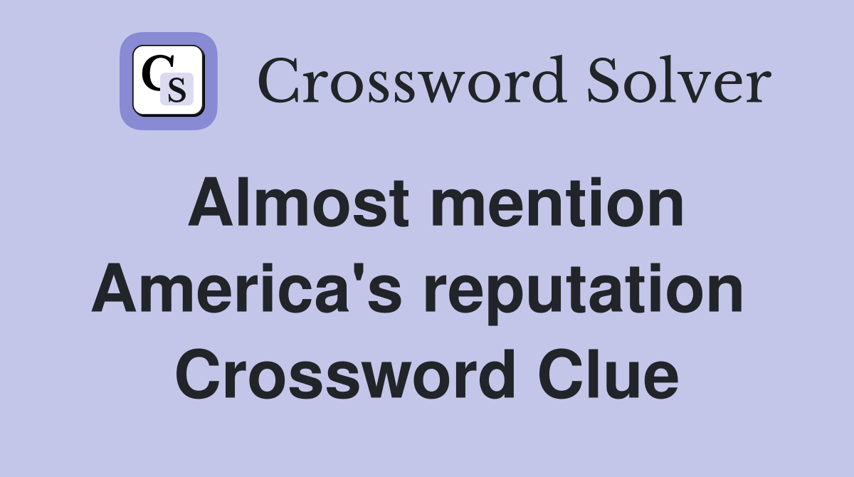 Almost mention America's reputation  Crossword Clue
