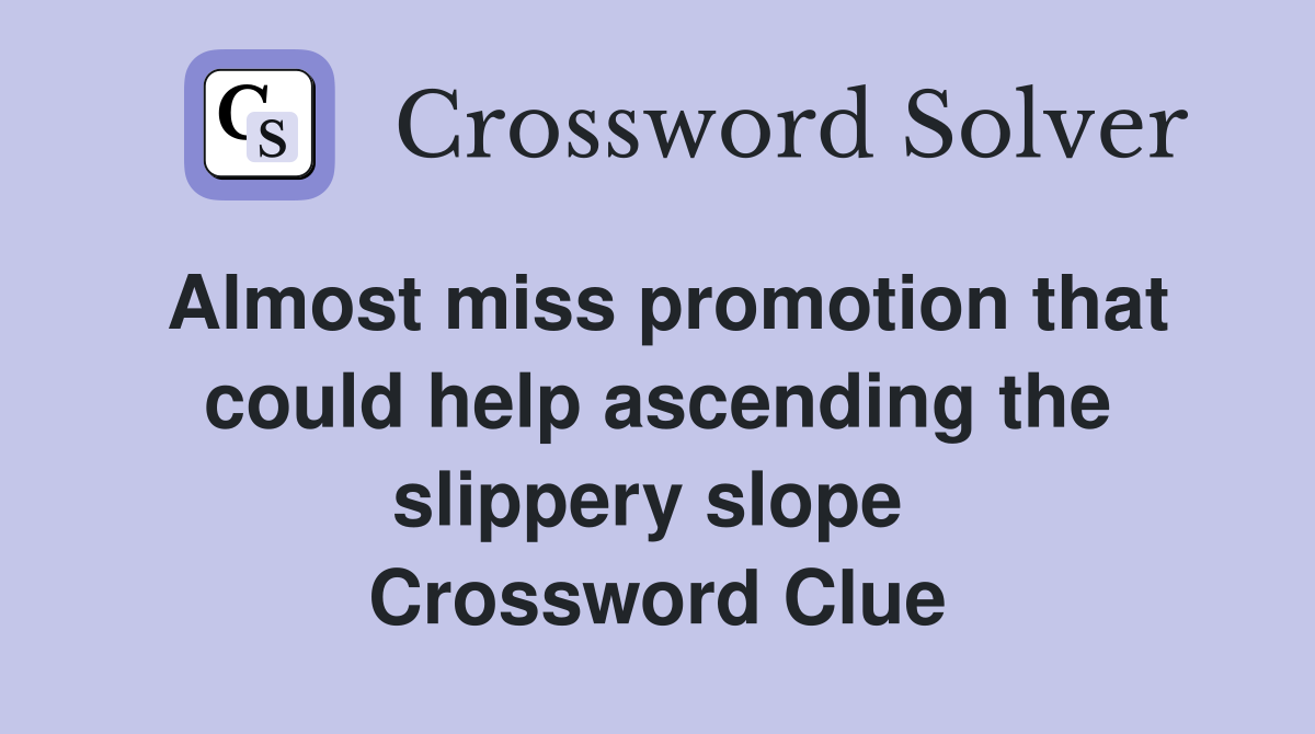 Almost miss promotion that could help ascending the slippery slope  Crossword Clue