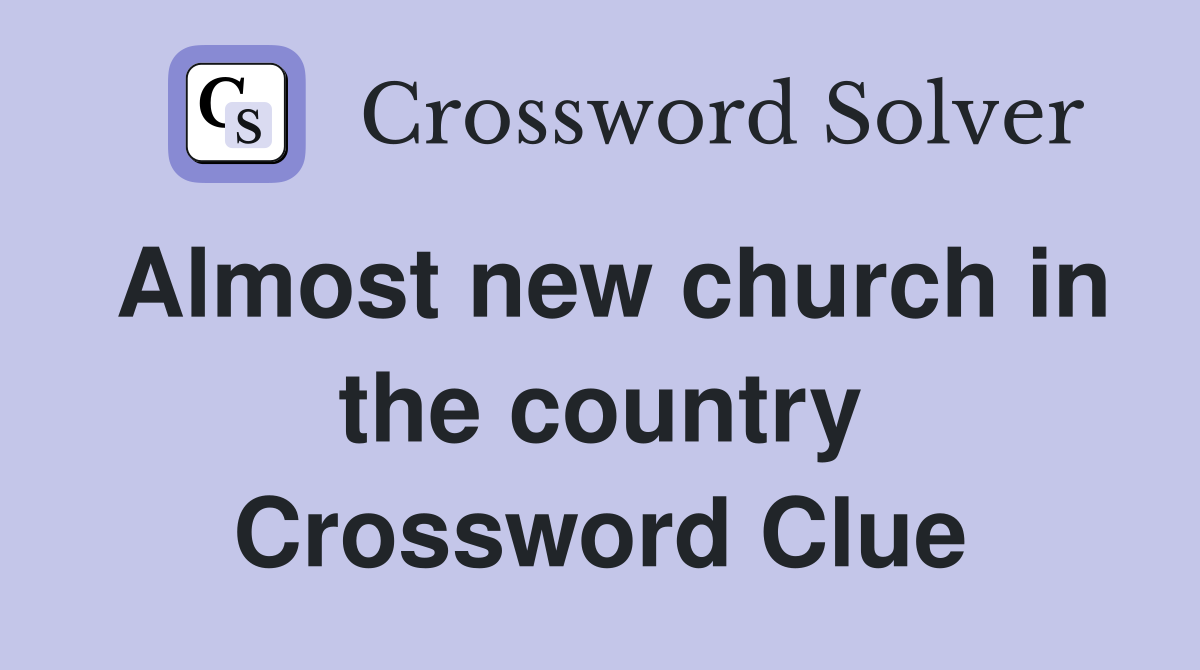 Almost new church in the country Crossword Clue