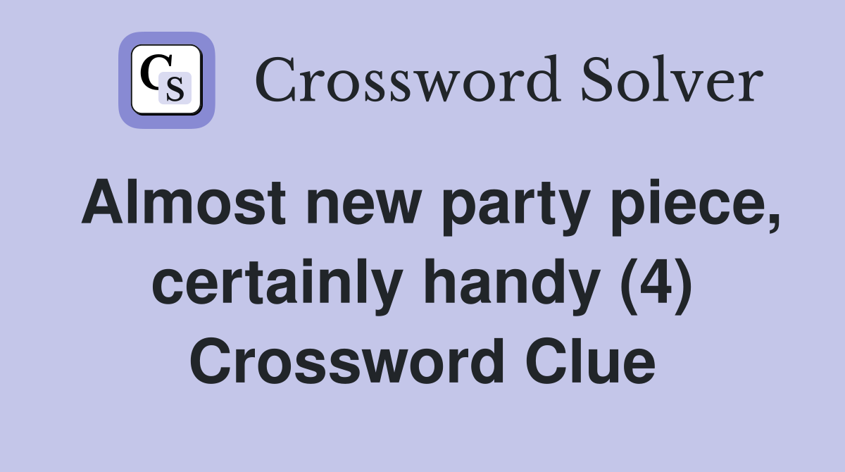 Almost new party piece, certainly handy (4) Crossword Clue