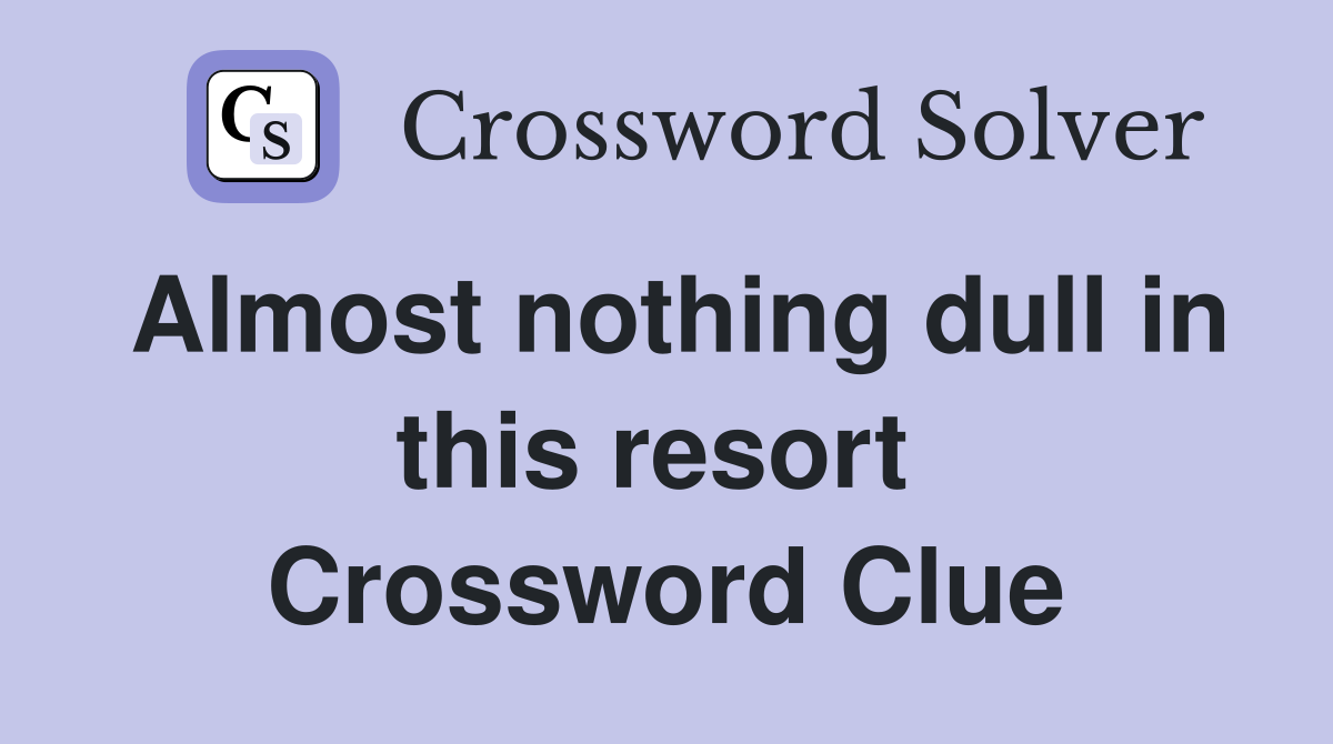 Almost nothing dull in this resort  Crossword Clue