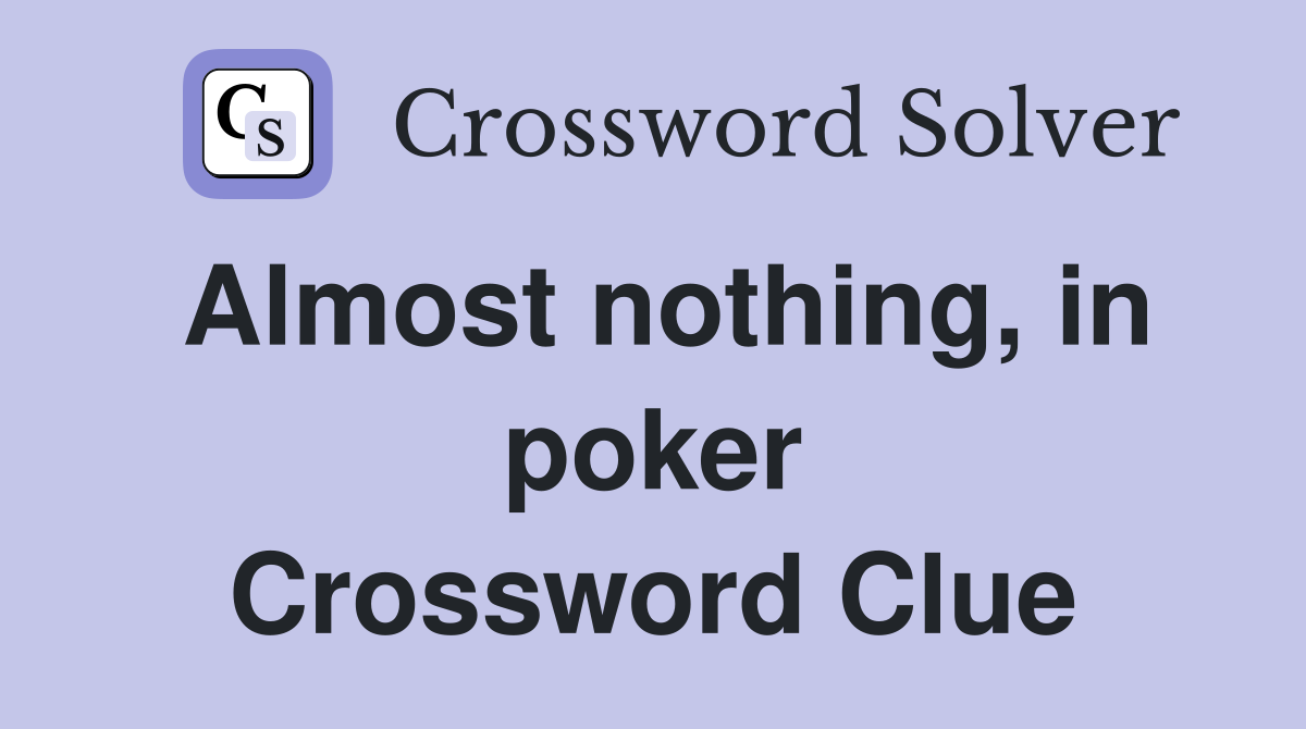 Almost nothing, in poker Crossword Clue