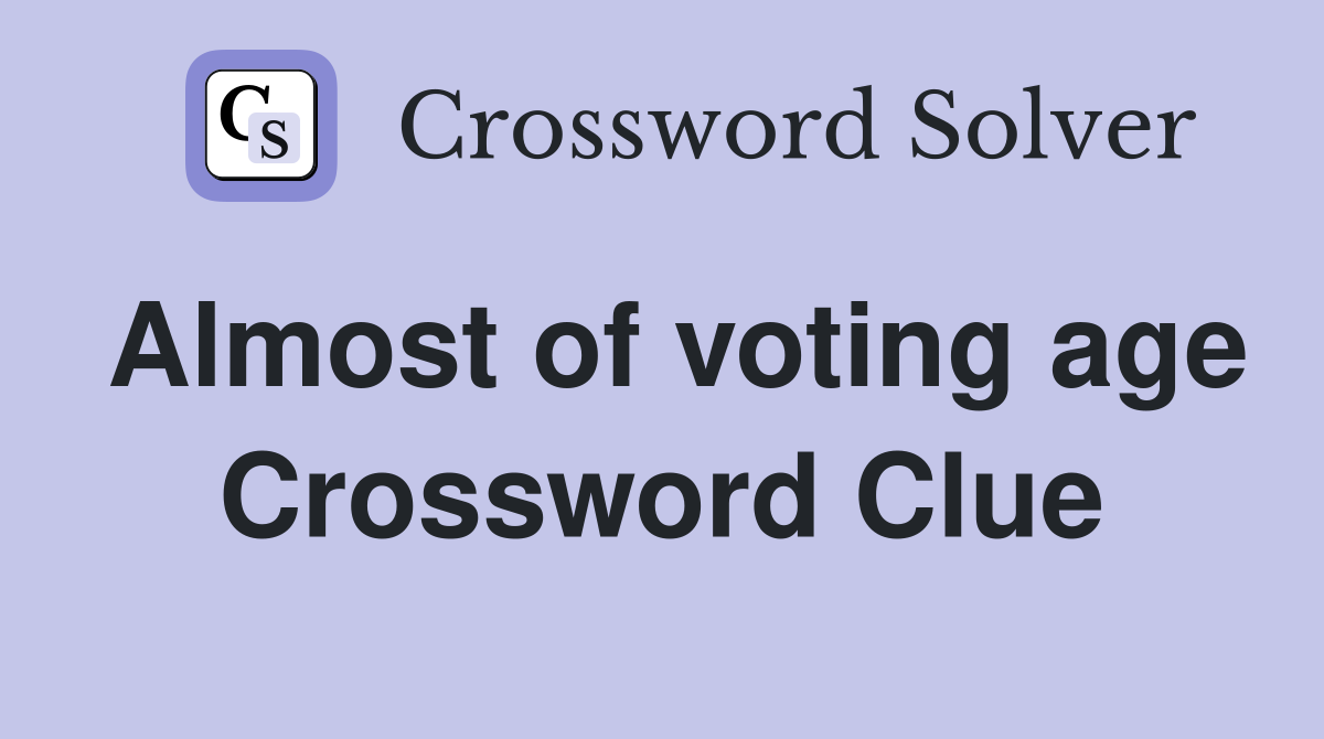 Almost of voting age Crossword Clue