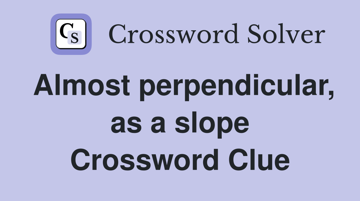 Almost perpendicular, as a slope Crossword Clue