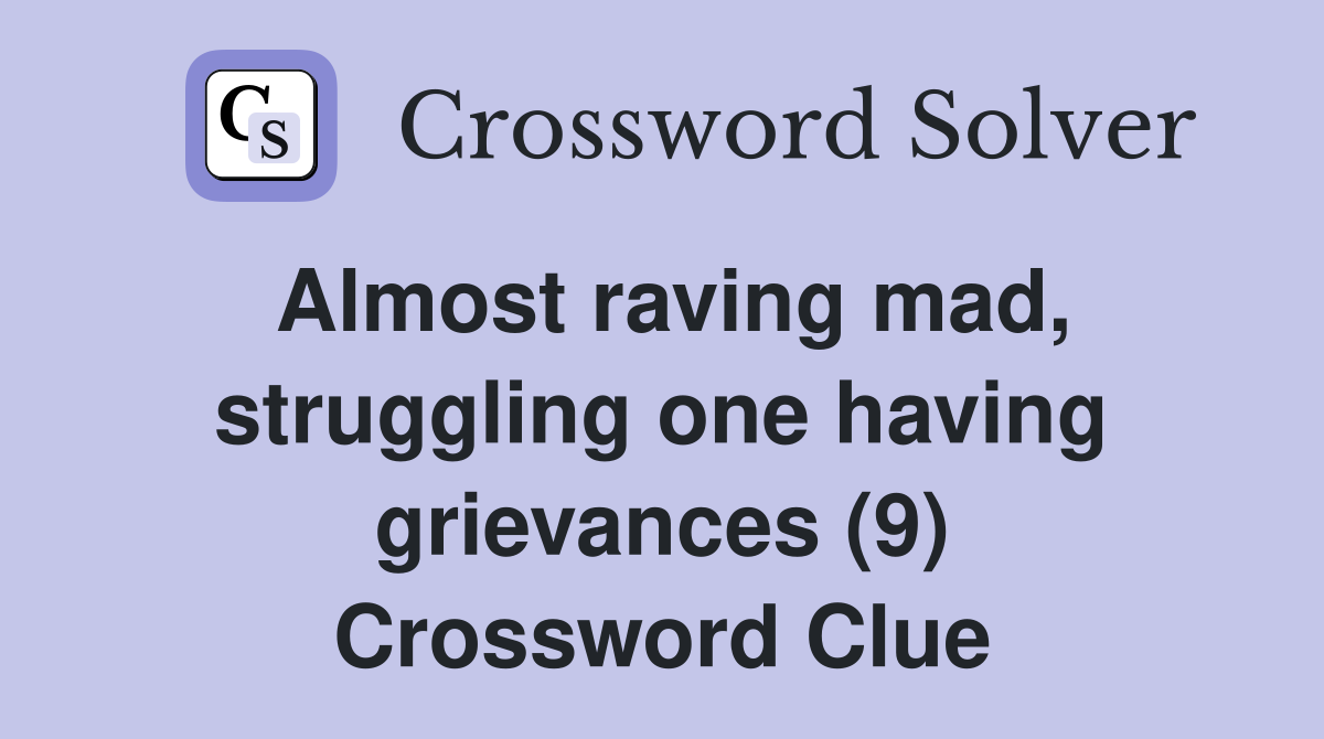 Almost raving mad, struggling one having grievances (9) Crossword Clue